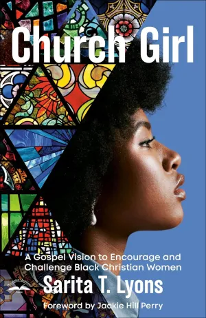 Church Girl: A Gospel Vision to Encourage and Challenge Black Christian Women Paperback  August 20, 2024