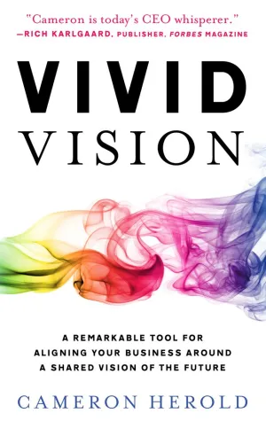 Vivid Vision: A Remarkable Tool For Aligning Your Business Around a Shared Vision of the Future Hardcover  March 19, 2018